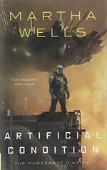The Murderbot Diaries - Artificial Condition by Martha Wells