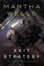 The Murderbot Diaries - Exit Strategy by Martha Wells