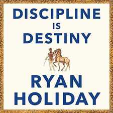 Discipline is Destiny by Ryan Holiday