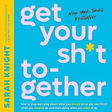 Get Your Sh*t Together - Sarah Knight