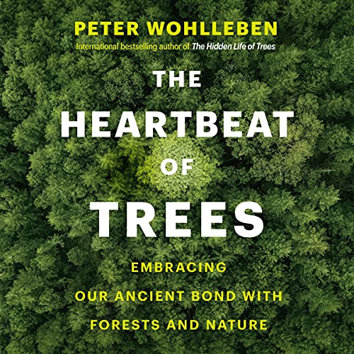 The Heartbeat of Trees by Peter Wohlleben